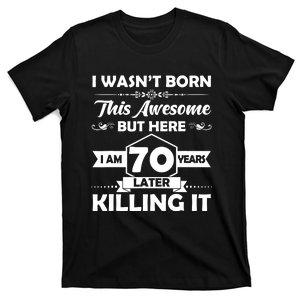 70th Birthday I Wasn't Born This Awesome 70 Years Old T-Shirt