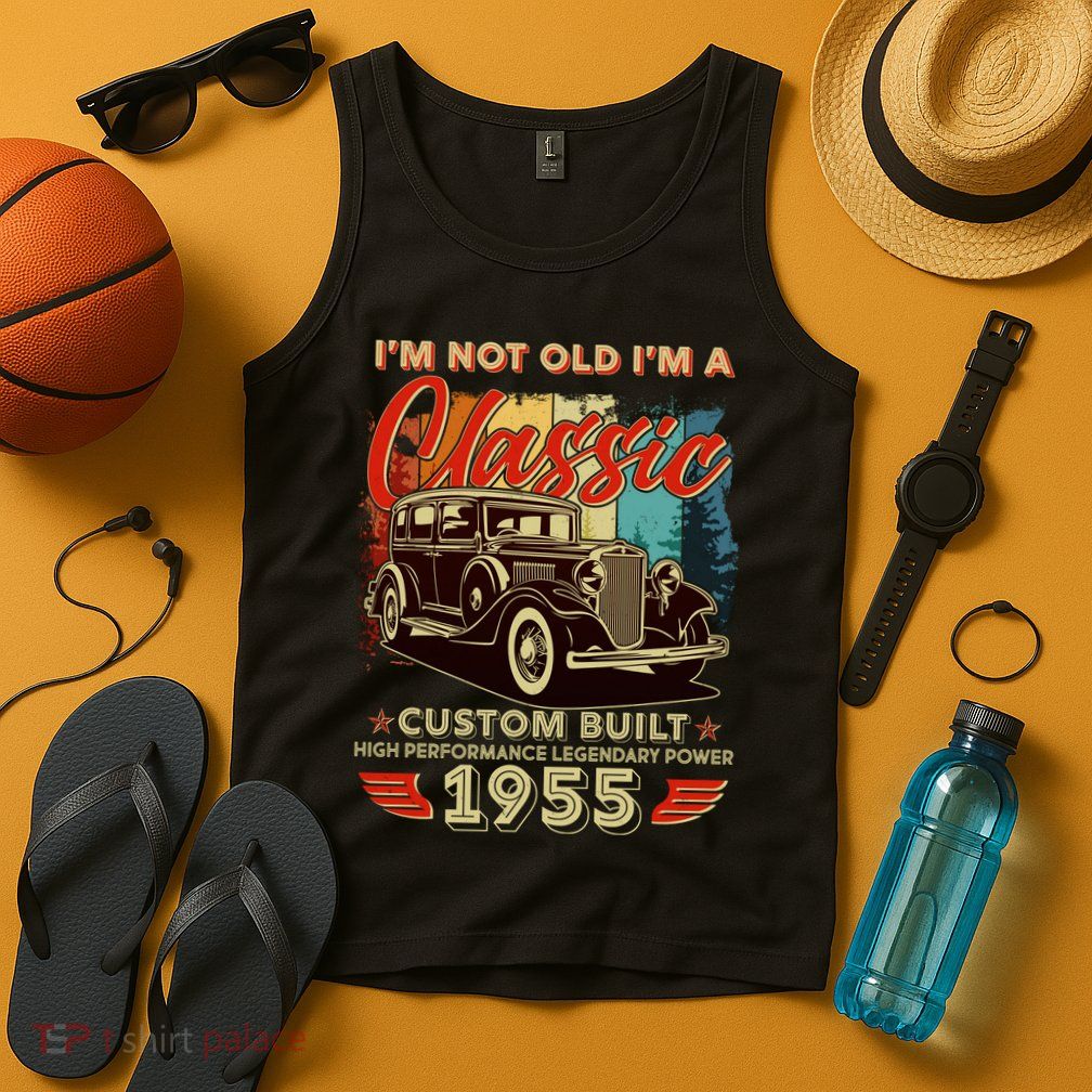70th Birthday Im Not Old Im A Classic 1955 Custom Built Tank Top