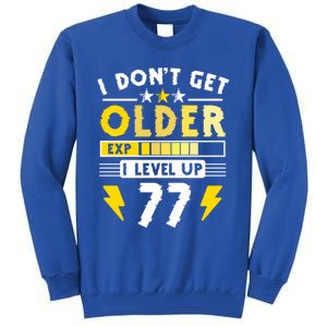 77th Birthday I Dont Get Older I Level Up 77 Years Gift Tall Sweatshirt