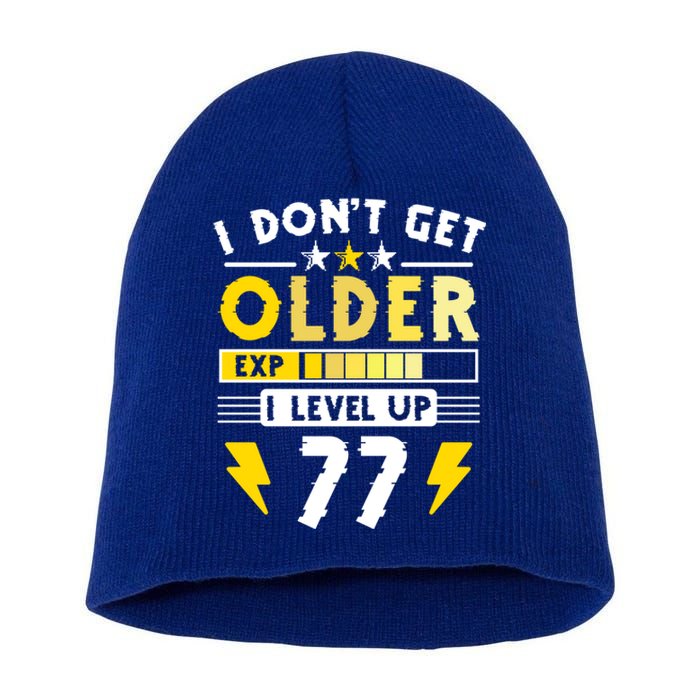 77th Birthday I Dont Get Older I Level Up 77 Years Gift Short Acrylic Beanie