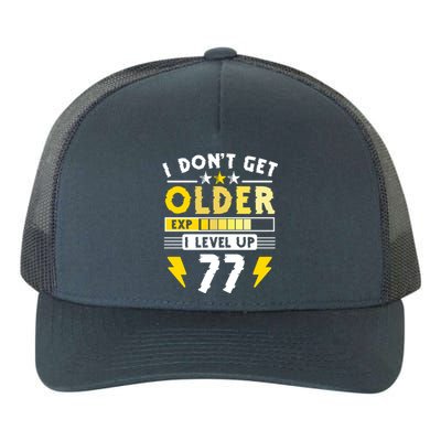 77th Birthday I Dont Get Older I Level Up 77 Years Gift Yupoong Adult 5-Panel Trucker Hat