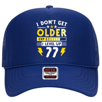 77th Birthday I Dont Get Older I Level Up 77 Years Gift High Crown Mesh Back Trucker Hat