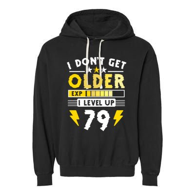 79th Birthday I Dont Get Older I Level Up 79 Years Gift Garment-Dyed Fleece Hoodie