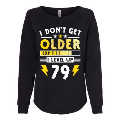 79th Birthday I Dont Get Older I Level Up 79 Years Gift Womens California Wash Sweatshirt