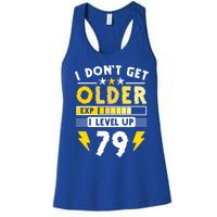 79th Birthday I Dont Get Older I Level Up 79 Years Gift Women's Racerback Tank