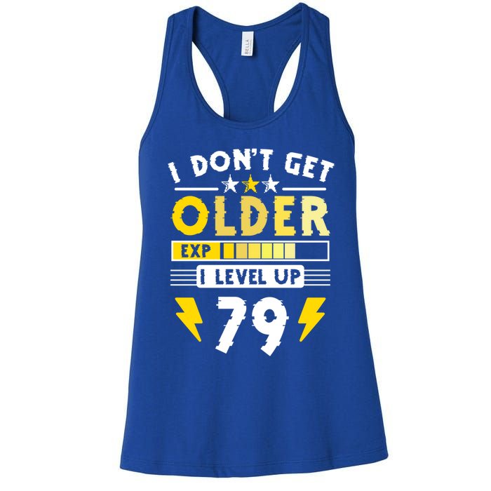 79th Birthday I Dont Get Older I Level Up 79 Years Gift Women's Racerback Tank