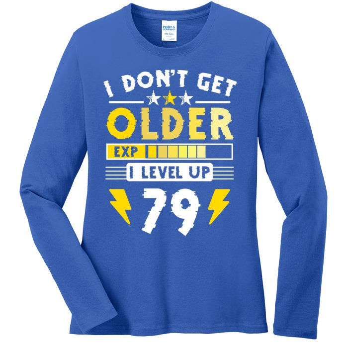 79th Birthday I Dont Get Older I Level Up 79 Years Gift Ladies Long Sleeve Shirt