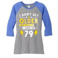 79th Birthday I Dont Get Older I Level Up 79 Years Gift Women's Tri-Blend 3/4-Sleeve Raglan Shirt