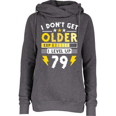 79th Birthday I Dont Get Older I Level Up 79 Years Gift Womens Funnel Neck Pullover Hood