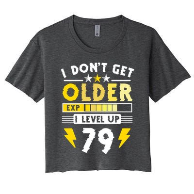 79th Birthday I Dont Get Older I Level Up 79 Years Gift Women's Crop Top Tee