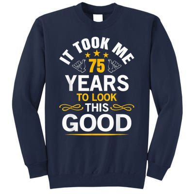 75th Birthday Present design Took Me 75 Years Old Birthday Present Tall Sweatshirt