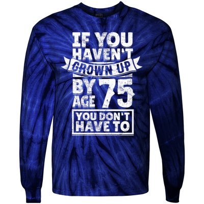 75th Birthday Present Saying - Hilarious Age 75 Grow Up Fun Gag Gift Tie-Dye Long Sleeve Shirt