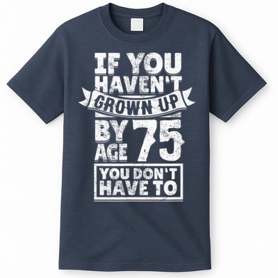 75th Birthday Present Saying - Hilarious Age 75 Grow Up Fun Gag Gift T-Shirt