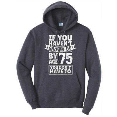 75th Birthday Present Saying - Hilarious Age 75 Grow Up Fun Gag Gift Tall Hoodie