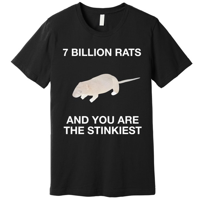 7 Billion Rats And You Are The Stinkiest Premium T-Shirt