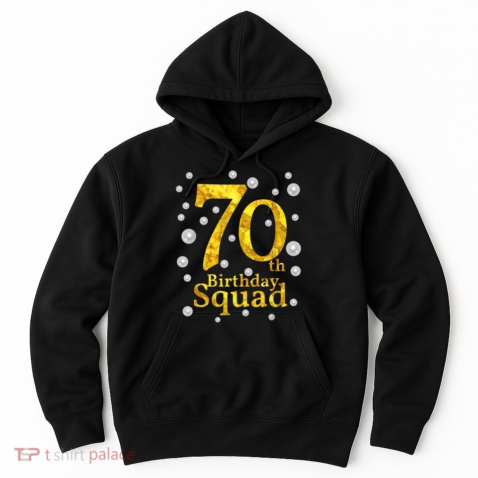70th Birthday Squad Party Bday Gold Pearl Print Matching Hoodie