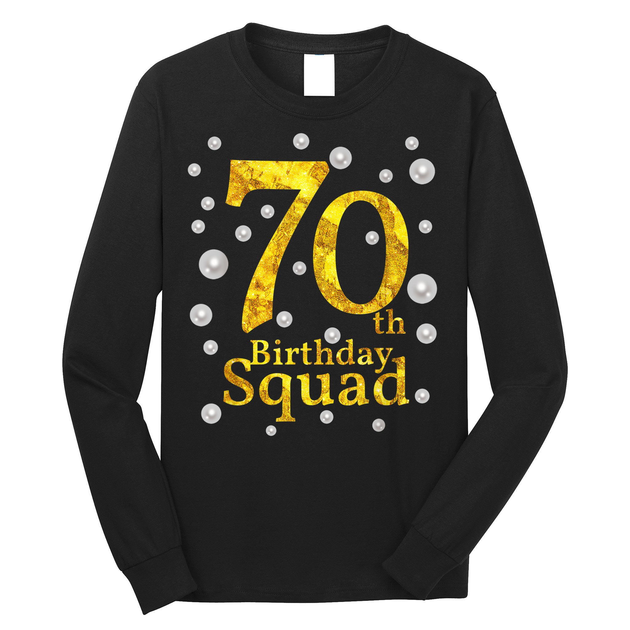 70th Birthday Squad Party Bday Gold Pearl Print Matching Long Sleeve Shirt