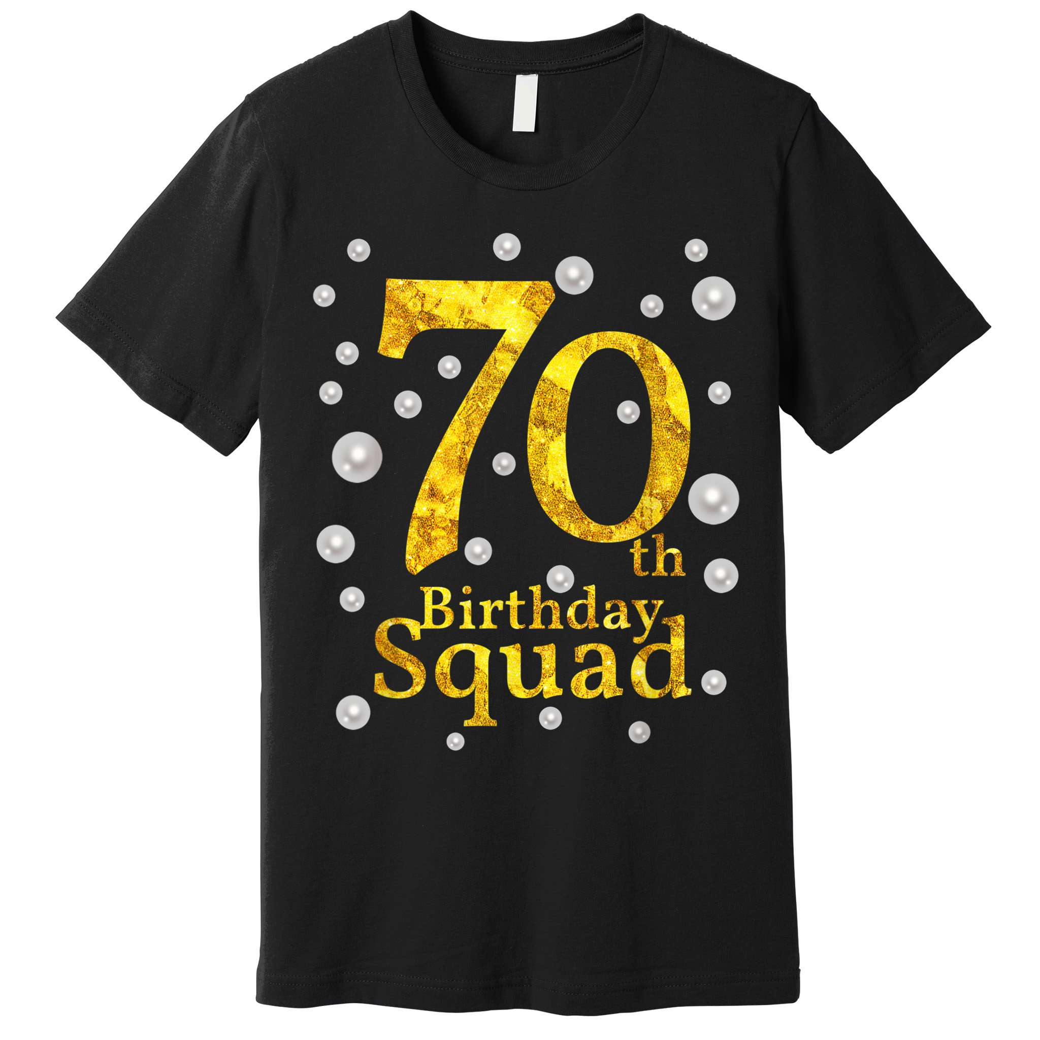 70th Birthday Squad Party Bday Gold Pearl Print Matching Premium T-Shirt