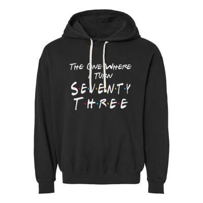 73rd Birthday The One Where I Turn Seventy Three Retro Garment-Dyed Fleece Hoodie