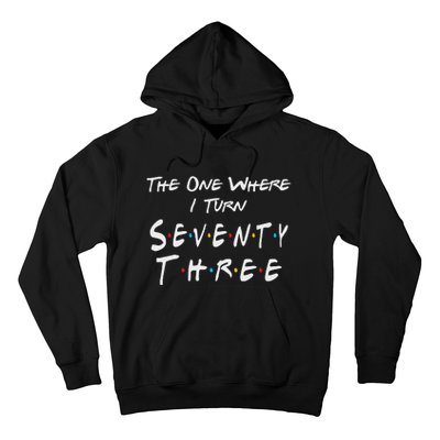 73rd Birthday The One Where I Turn Seventy Three Retro Hoodie