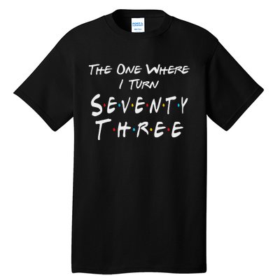 73rd Birthday The One Where I Turn Seventy Three Retro Tall T-Shirt