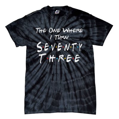 73rd Birthday The One Where I Turn Seventy Three Retro Tie-Dye T-Shirt