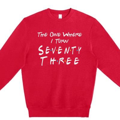 73rd Birthday The One Where I Turn Seventy Three Retro Premium Crewneck Sweatshirt