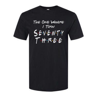 73rd Birthday The One Where I Turn Seventy Three Retro Softstyle CVC T-Shirt