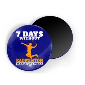 7 Days Without Badminton Makes One Weak Funny Badminton Gift Magnet