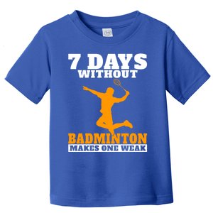 7 Days Without Badminton Makes One Weak Funny Badminton Gift Toddler T-Shirt