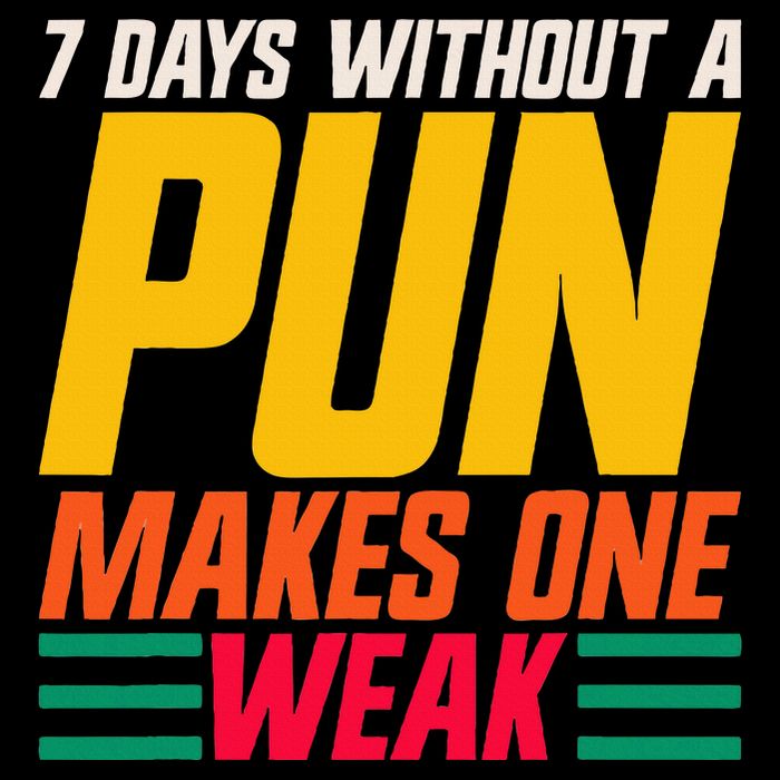 7 Days Without A Pun Makes One Weak Punthemed Jokester Button