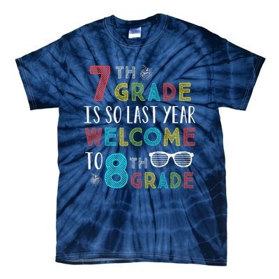 7th Grade Is So Last Year Welcome To 8th Grade Teachers Gift Tie-Dye T-Shirt