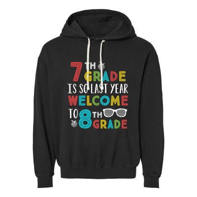 7th Grade Is So Last Year Welcome To 8th Grade Teachers Gift Garment-Dyed Fleece Hoodie