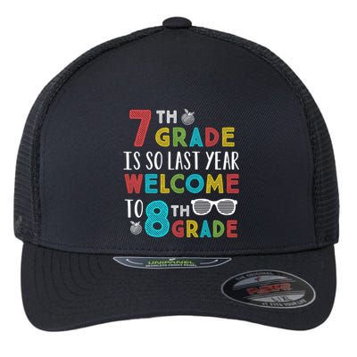 7th Grade Is So Last Year Welcome To 8th Grade Teachers Gift Flexfit Unipanel Trucker Cap