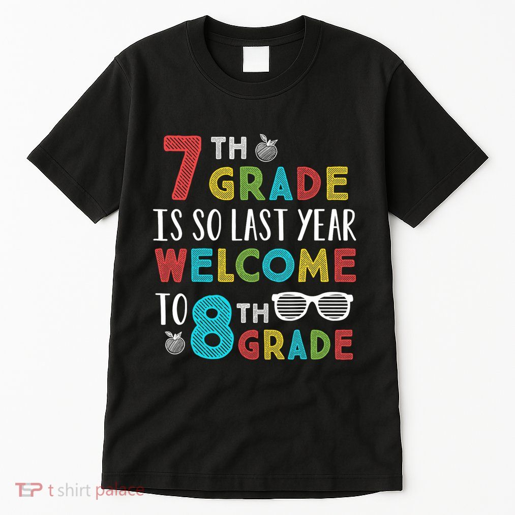 7th Grade Is So Last Year Welcome To 8th Grade Teachers Gift Tall T-Shirt