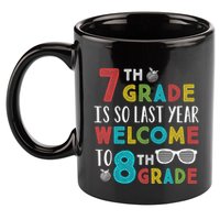 7th Grade Is So Last Year Welcome To 8th Grade Teachers Gift 11oz C Handle Ceramic Mug