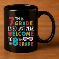 7th Grade Is So Last Year Welcome To 8th Grade Teachers Gift 11oz C Handle Ceramic Mug