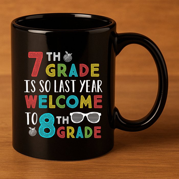 7th Grade Is So Last Year Welcome To 8th Grade Teachers Gift 11oz C Handle Ceramic Mug
