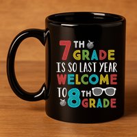7th Grade Is So Last Year Welcome To 8th Grade Teachers Gift 11oz C Handle Ceramic Mug