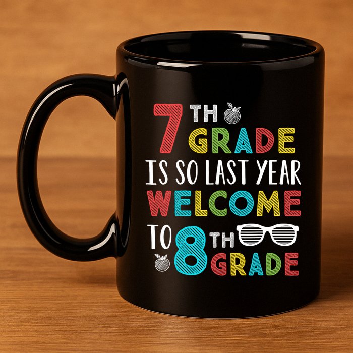 7th Grade Is So Last Year Welcome To 8th Grade Teachers Gift 11oz C Handle Ceramic Mug