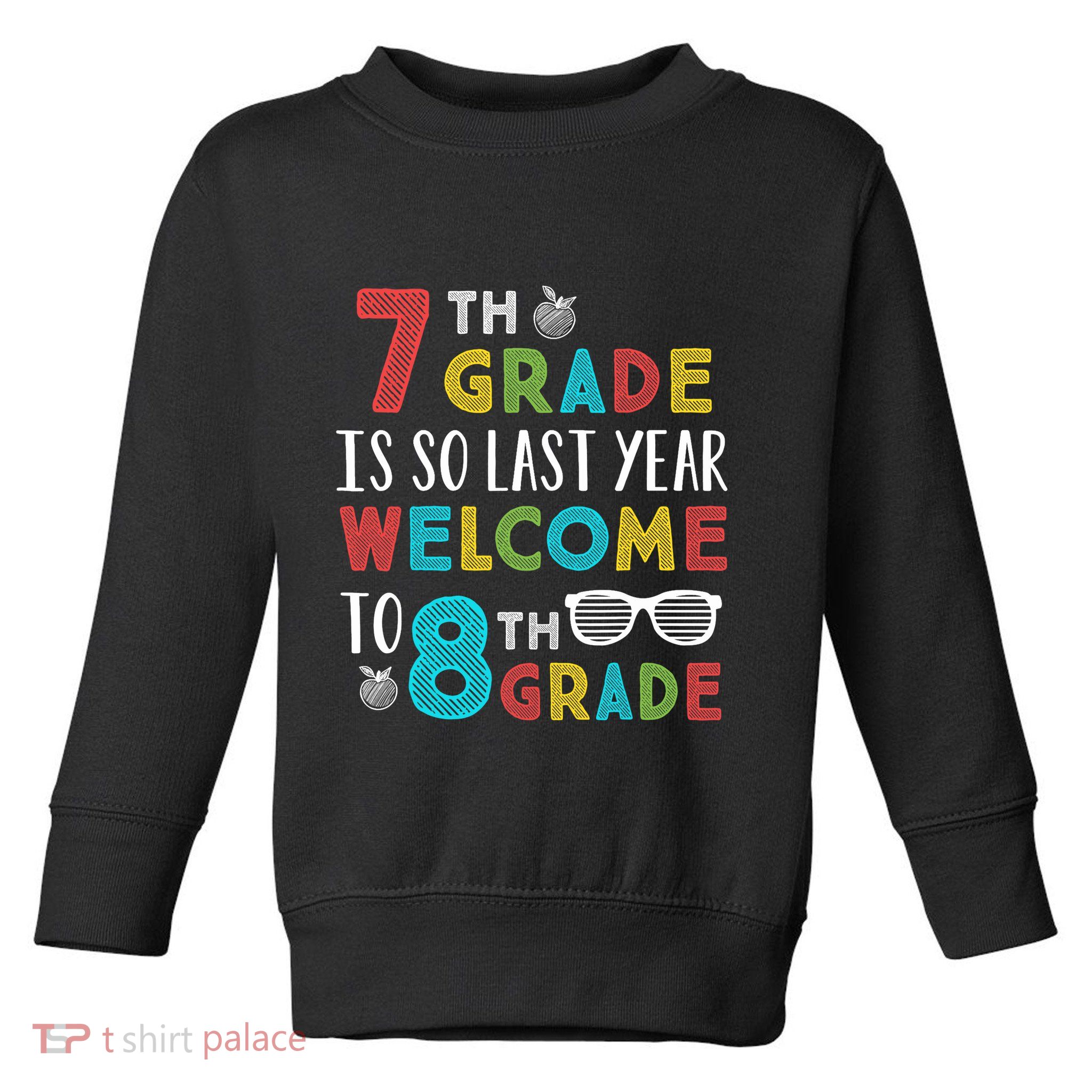 7th Grade Is So Last Year Welcome To 8th Grade Teachers Gift Toddler Sweatshirt