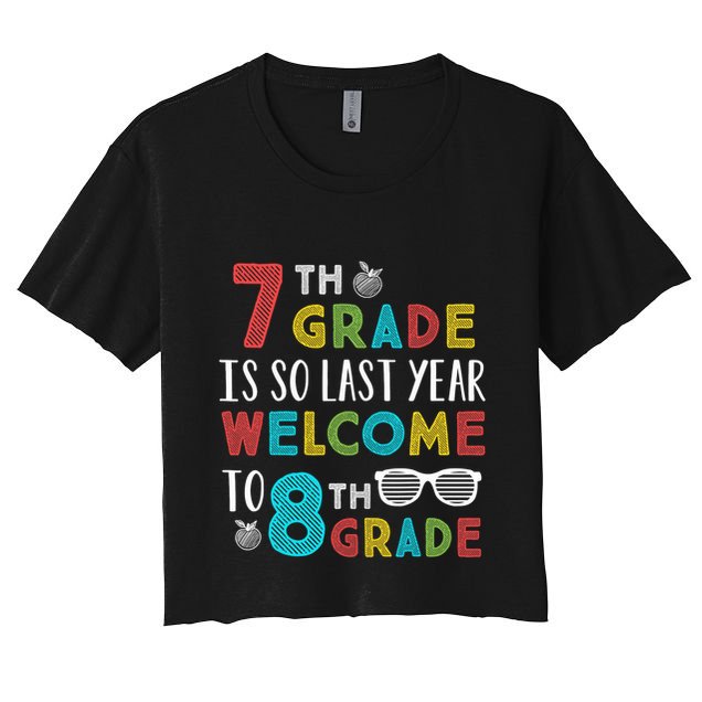 7th Grade Is So Last Year Welcome To 8th Grade Teachers Gift Crop Top