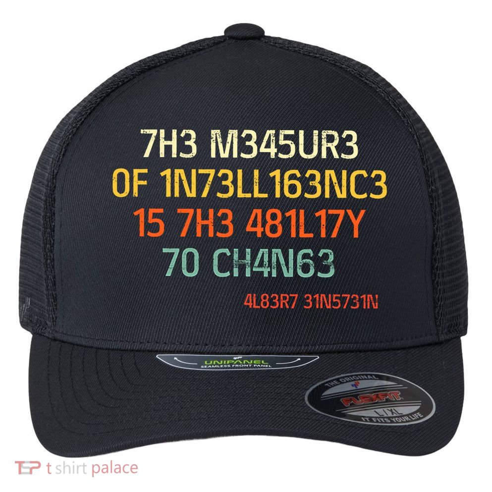 7H3 M345UR3 0F 1N73LL163NC3 15 7H3 481L17Y 70 CH4N63 Flexfit Unipanel Trucker Cap