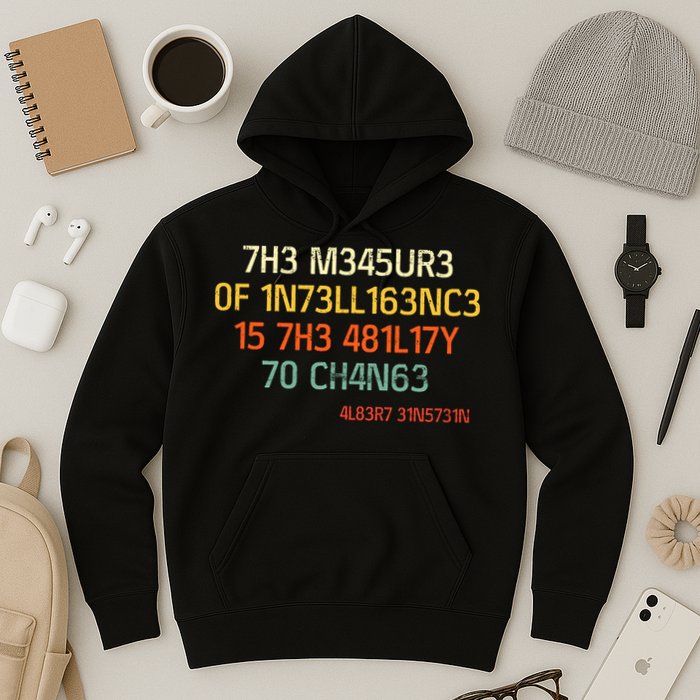 7H3 M345UR3 0F 1N73LL163NC3 15 7H3 481L17Y 70 CH4N63 Hoodie