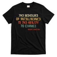 7H3 M345UR3 0F 1N73LL163NC3 15 7H3 481L17Y 70 CH4N63 T-Shirt