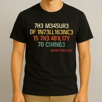 7H3 M345UR3 0F 1N73LL163NC3 15 7H3 481L17Y 70 CH4N63 T-Shirt