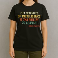7H3 M345UR3 0F 1N73LL163NC3 15 7H3 481L17Y 70 CH4N63 T-Shirt