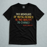 7H3 M345UR3 0F 1N73LL163NC3 15 7H3 481L17Y 70 CH4N63 T-Shirt