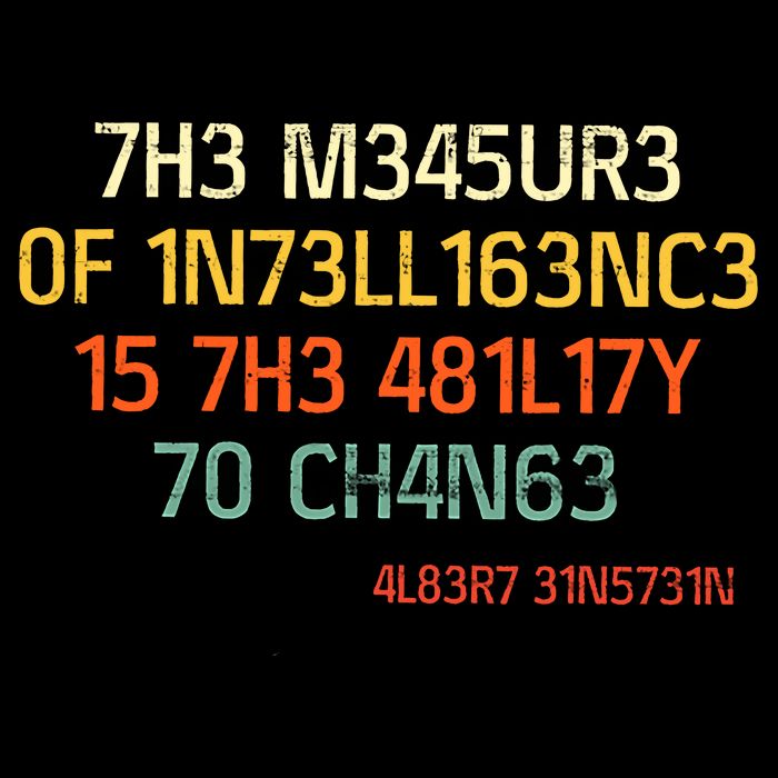 7H3 M345UR3 0F 1N73LL163NC3 15 7H3 481L17Y 70 CH4N63 T-Shirt