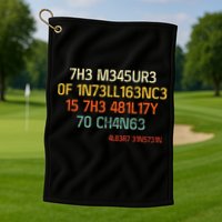7H3 M345UR3 0F 1N73LL163NC3 15 7H3 481L17Y 70 CH4N63 Golf Towel